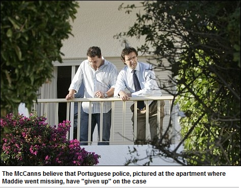 The McCanns believe that Portuguese police, pictured at the apartment where Maddie went missing, have "given up" on the case