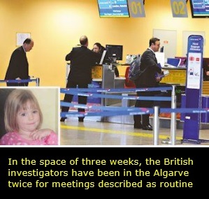 In the space of three weeks, the British investigators have been in the Algarve twice for meetings described as routine