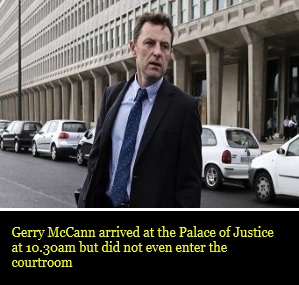 Gerry McCann arrived at the Palace of Justice at 10.30am but did not even enter the courtroom