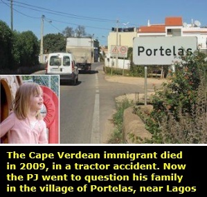 The Cape Verdean immigrant died in 2009, in a tractor accident. Now the PJ went to question his family in the village of Portelas, near Lagos