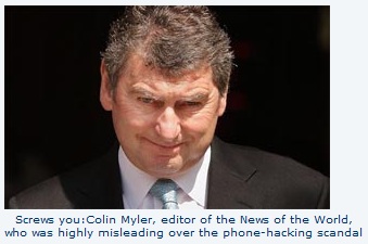Screws you: Colin Myler, editor of the News of the World, who was highly misleading over the phone-hacking scandal