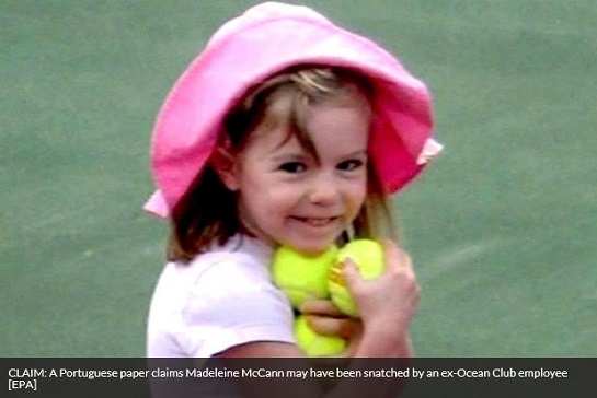 CLAIM: A Portuguese paper claims Madeleine McCann may have been snatched by an ex-Ocean Club employee [EPA]