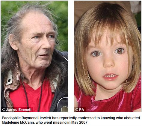 Paedophile Raymond Hewlett has reportedly confessed to knowing who abducted Madeleine McCann, who went missing in May 2007