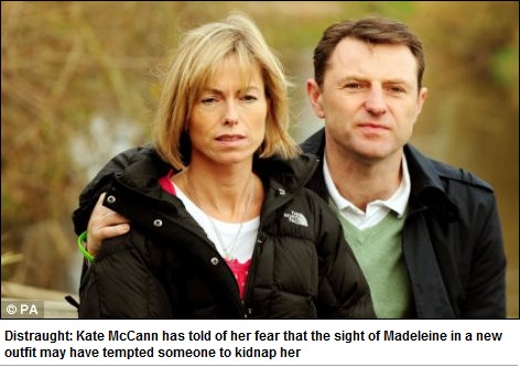 Distraught: Kate McCann has told of her fear that the sight of Madeleine in a new outfit may have tempted someone to kidnap her
