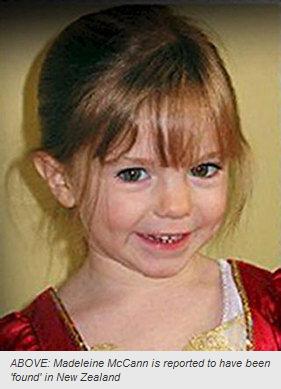 ABOVE: Madeleine McCann is reported to have been 'found' in New Zealand