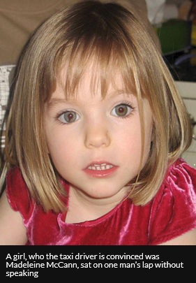 A girl, who the taxi driver is convinced was Madeleine McCann, sat on one man's lap without speaking