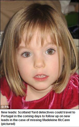 New leads: Scotland Yard detectives could travel to Portugal in the coming days to follow up on new leads in the case of missing Madeleine McCann (pictured)