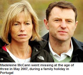 Madeleine McCann went missing at the age of three in May 2007, during a family holiday in Portugal