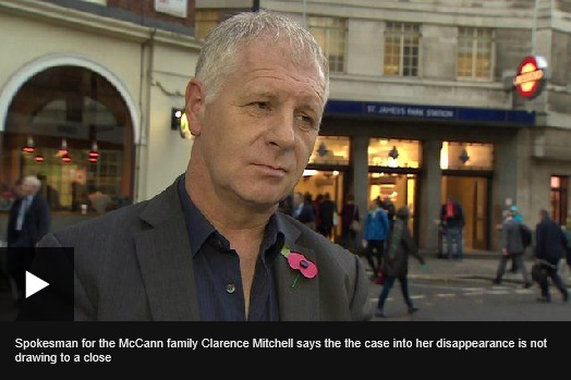 Spokesman for the McCann family Clarence Mitchell says the the case into her disappearance is not drawing to a close