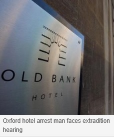 Oxford hotel arrest man faces extradition hearing