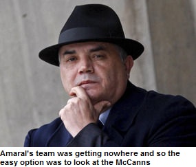 Amaral's team was getting nowhere and so the easy option was to look at the McCanns