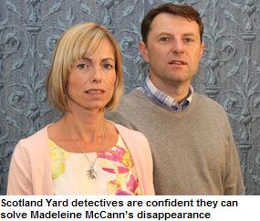 Scotland Yard detectives are confident they can solve Madeleine McCann's disappearance